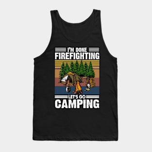 I'm Done Firefighting Lets Go Camping Tank Top